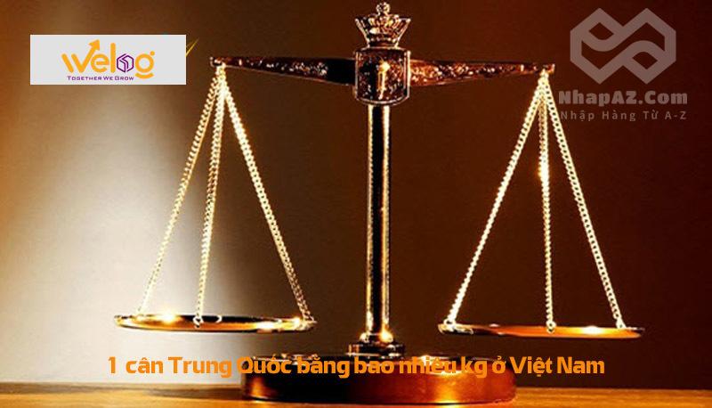 Quy đổi 1 cân Trung Quốc về cân Việt Nam