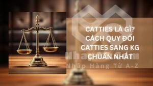 Catties là gì? Cách quy đổi Catties sang Kg chuẩn nhất