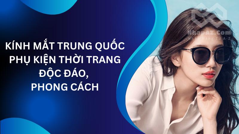 Kính mắt Trung Quốc: Phụ kiện thời trang độc đáo, phong cách Kính mắt Trung Quốc: Phụ kiện thời trang độc đáo, phong cách