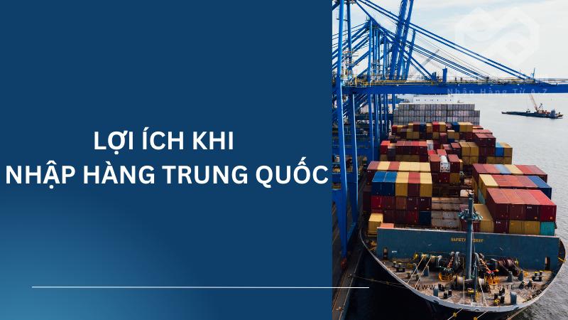 Nhập hàng Trung Quốc kinh doanh: Gợi ý dịch vụ uy tín Lợi ích khi nhập hàng Trung Quốc