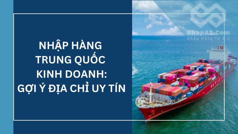Nhập hàng Trung Quốc kinh doanh: Gợi ý dịch vụ uy tín Nhập hàng Trung Quốc kinh doanh: Gợi ý dịch vụ uy tín