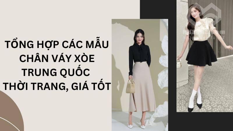 Tổng hợp các mẫu chân váy xòe Trung Quốc thời trang, giá tốt Tổng hợp các mẫu chân váy xòe Trung Quốc thời trang, giá tốt