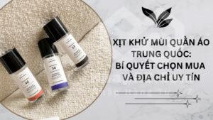 Xịt khử mùi quần áo Trung Quốc: Bí quyết chọn mua và địa chỉ uy tín