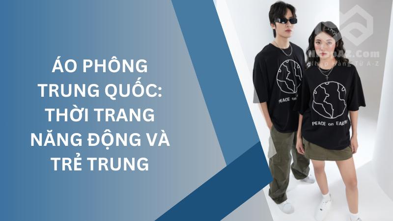 Áo phông Trung Quốc: Thời trang năng động và trẻ trung Áo phông Trung Quốc: Thời trang năng động và trẻ trung