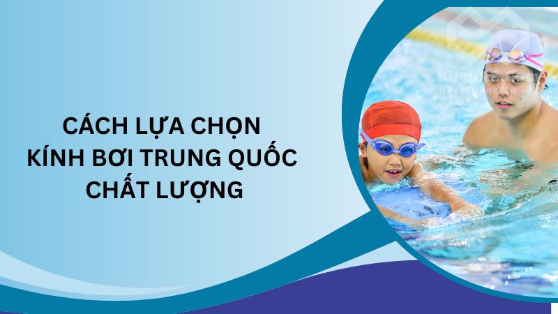Kính bơi Trung Quốc: Giải pháp hoàn hảo cho mùa hè oi bức Cách lựa chọn kính bơi Trung Quốc chất lượng