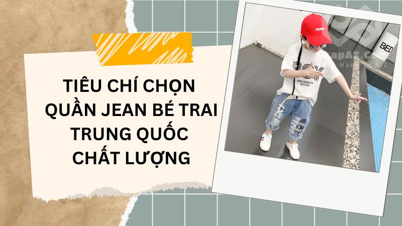 Nguồn hàng quần jean cho bé trai Trung Quốc uy tín, giá tốt Tiêu chí chọn quần jean cho bé trai Trung Quốc chất lượng