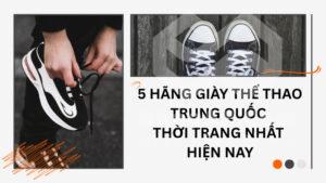 5 hãng giày thể thao Trung Quốc thời trang nhất hiện nay
