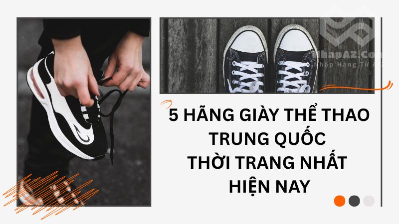 Các hãng giày thể thao Trung Quốc thời trang nhất 5 hãng giày thể thao Trung Quốc thời trang nhất hiện nay
