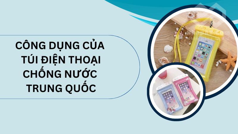 Nguồn hàng túi điện thoại chống nước Trung Quốc chất lượng Công dụng của túi điện thoại chống nước