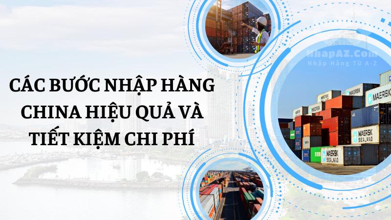 Xu hướng nhập hàng China 2025: Cách nhập hàng thuận lợi Các bước nhập hàng China hiệu quả và tiết kiệm chi phí