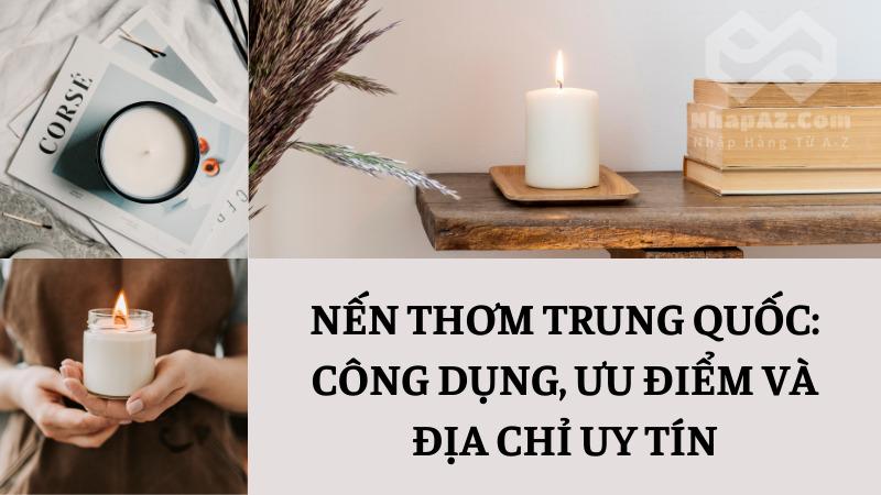 Nến thơm Trung Quốc: Công dụng, ưu điểm và địa chỉ chất lượng Nến thơm Trung Quốc: Công dụng, ưu điểm và địa chỉ uy tín