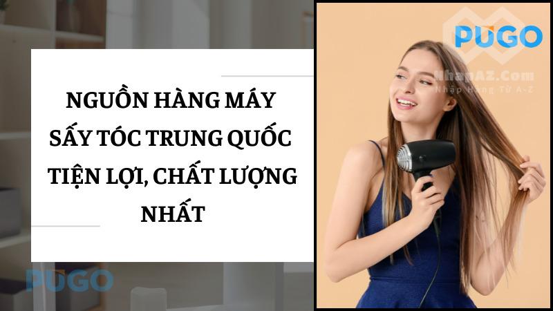 Nguồn hàng máy sấy tóc Trung Quốc tiện lợi, chất lượng nhất Nguồn hàng máy sấy tóc Trung Quốc tiện lợi, chất lượng nhất