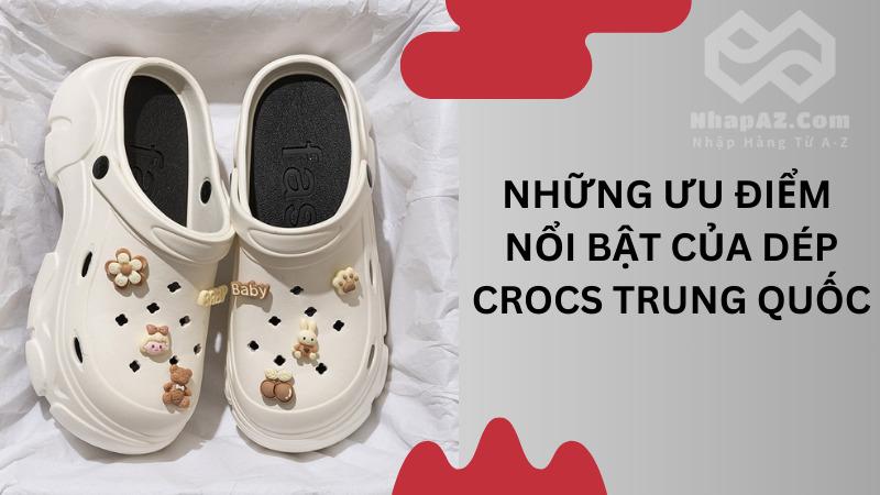 Nguồn hàng dép Crocs Trung Quốc giá tốt, đa dạng Những ưu điểm nổi bật của dép Crocs Trung Quốc