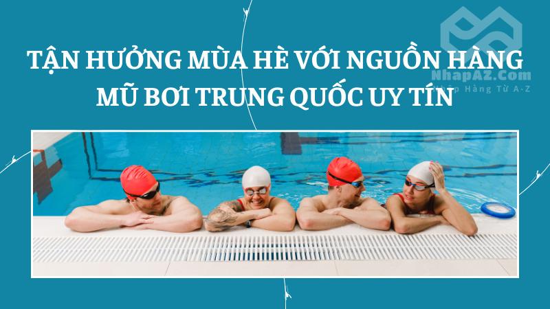 Tận hưởng mùa hè với nguồn hàng mũ bơi Trung Quốc uy tín Tận hưởng mùa hè với nguồn hàng mũ bơi Trung Quốc uy tín