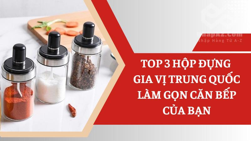 Top 3 hộp gia vị Trung Quốc giúp bếp gọn đẹp Top 3 hộp đựng gia vị Trung Quốc làm gọn căn bếp của bạn