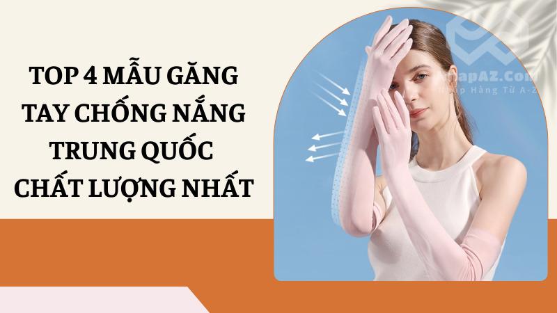 Top 4 mẫu găng tay chống nắng Trung Quốc được ưa chuộng nhất Top 4 mẫu găng tay chống nắng Trung Quốc chất lượng nhất