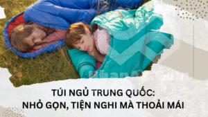 Túi ngủ Trung Quốc: Nhỏ gọn, tiện nghi mà thoải mái