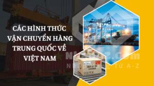 Các hình thức vận chuyển hàng Trung Quốc về Việt Nam phổ biến