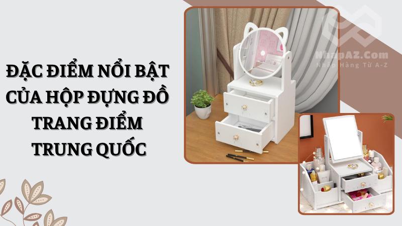 Hộp đựng đồ trang điểm Trung Quốc: Tiện ích, chất lượng, giá tốt Đặc điểm nổi bật của hộp đựng đồ trang điểm Trung Quốc