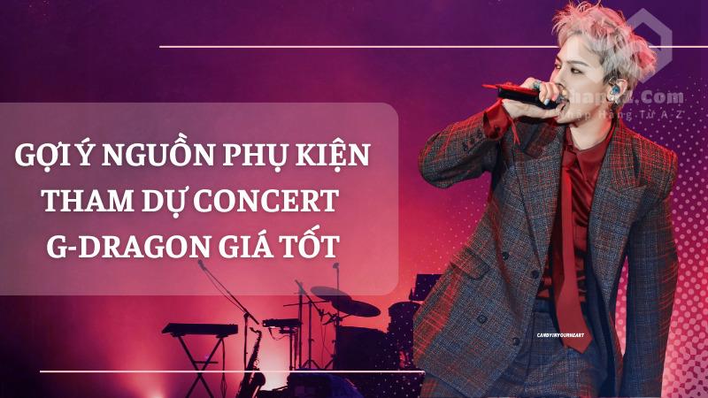 Gợi ý nguồn phụ kiện tham dự concert G-Dragon giá tốt Gợi ý nguồn phụ kiện tham dự concert G-Dragon giá tốt