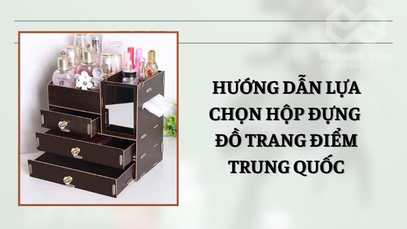 Hộp đựng đồ trang điểm Trung Quốc: Tiện ích, chất lượng, giá tốt Hướng dẫn lựa chọn hộp đựng trang điểm Trung Quốc