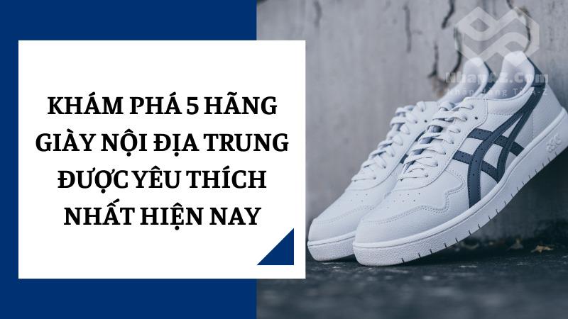 Khám phá 5 hãng giày nội địa Trung được yêu thích nhất hiện nay Khám phá 5 hãng giày nội địa Trung được yêu thích nhất hiện nay