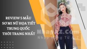 Review 5 mẫu sơ mi nữ họa tiết Trung Quốc thời trang nhất