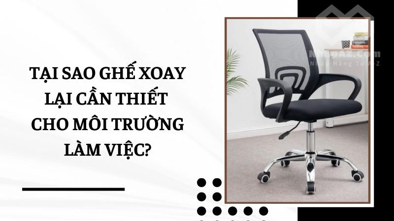 Ghế xoay Trung Quốc: Lựa chọn hàng đầu cho dân văn phòng Tại sao ghế xoay lại cần thiết cho môi trường làm việc?
