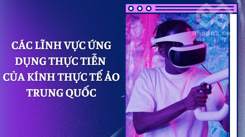 Kính thực tế ảo Trung Quốc: Trải nghiệm mới mẻ và tuyệt vời Các lĩnh vực ứng dụng thực tiễn của kính thực tế ảo Trung Quốc