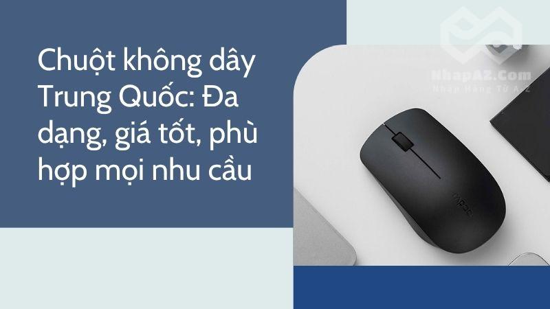 Chuột không dây Trung Quốc: Đa dạng, giá tốt, phù hợp mọi nhu cầu chuot khong day trung quoc da dang gia tot phu hop cho moi nhu cau