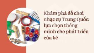 kham pha do choi nhac cu trung quoc lua chon thong minh cho be