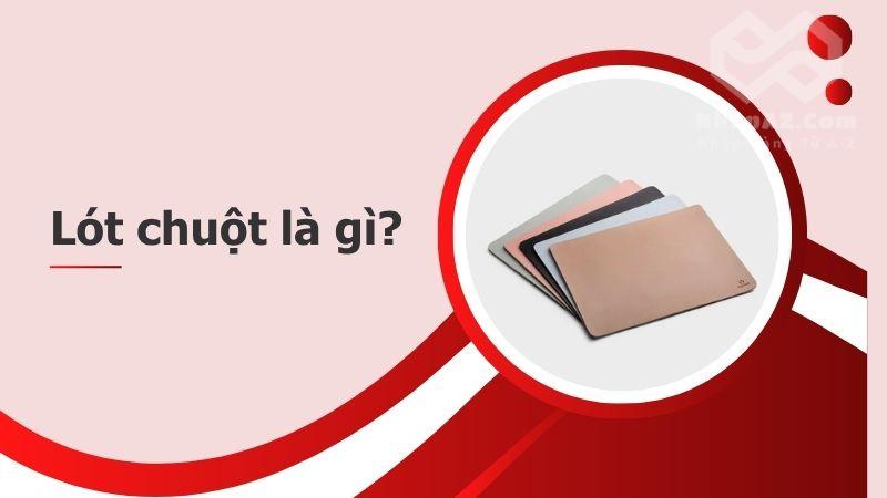 Lót chuột Trung Quốc: Đa dạng mẫu mã, chất lượng uy tín lot chuot la gi