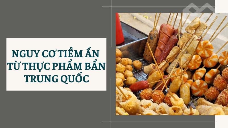 Thực phẩm bẩn Trung Quốc tràn vào Việt Nam: Nguy cơ và giải pháp Nguy cơ tiềm ẩn từ thực phẩm bẩn Trung Quốc