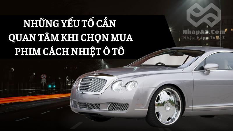 Phim cách nhiệt ô tô: Giải pháp chống nắng hiệu quả Những yếu tố cần quan tâm khi chọn mua phim cách nhiệt ô tô