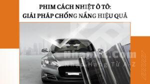 Phim cách nhiệt ô tô: Giải pháp chống nắng hiệu quả