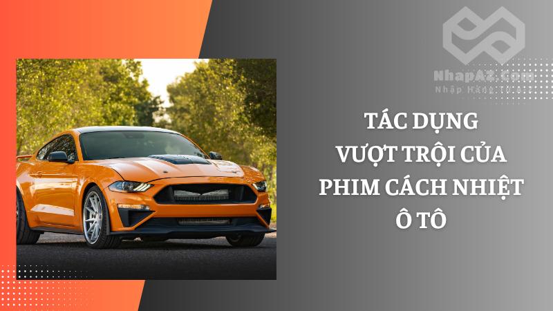 Phim cách nhiệt ô tô: Giải pháp chống nắng hiệu quả Tác dụng vượt trội của phim cách nhiệt ô tô