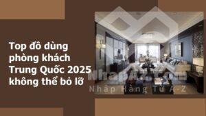 top do dung phong khach trung quoc 2025 khong the bo lo