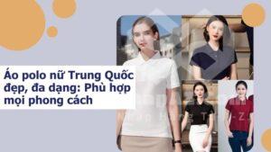 ao polo nu trung quoc dep da dang phu hop cho moi phong cach