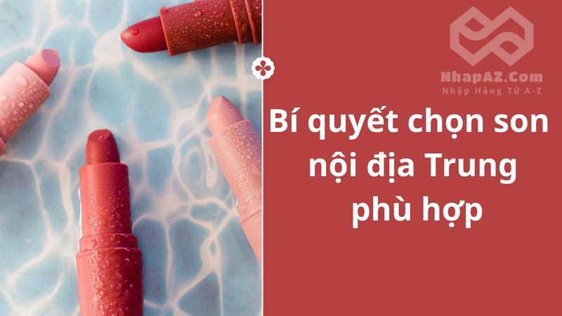 Bí quyết chọn son nội địa Trung phù hợp