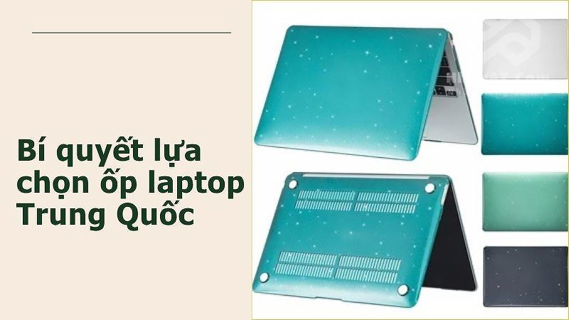 bi quyet lua chon op laptop trung quoc