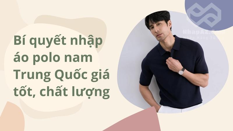 Bí quyết nhập áo polo nam Trung Quốc giá tốt, chất lượng