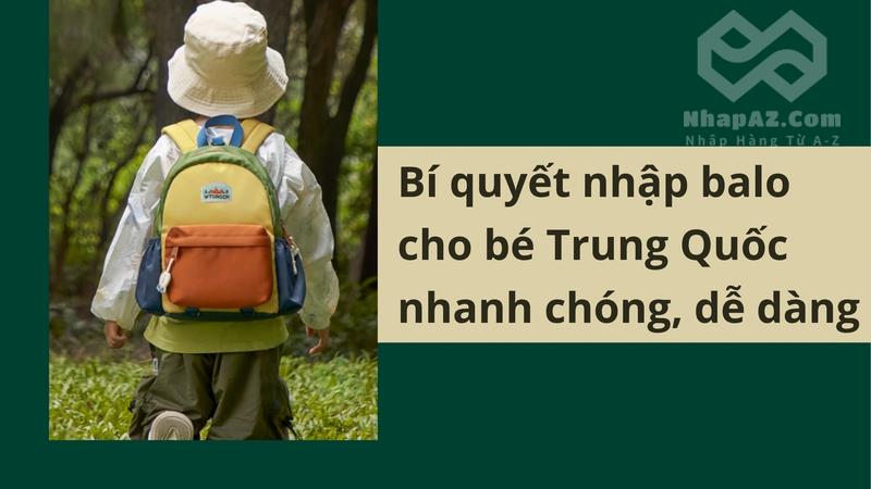 Bí quyết nhập balo cho bé Trung Quốc nhanh chóng, dễ dàng