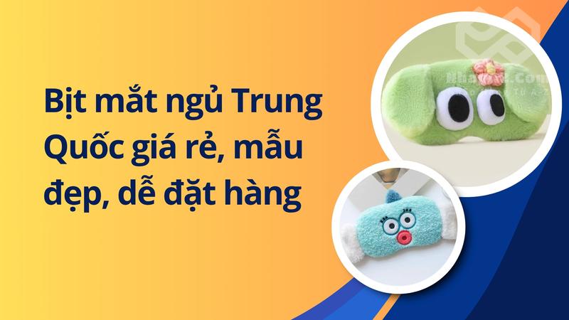 Bịt mắt ngủ Trung Quốc giá rẻ, mẫu đẹp, dễ đặt hàng