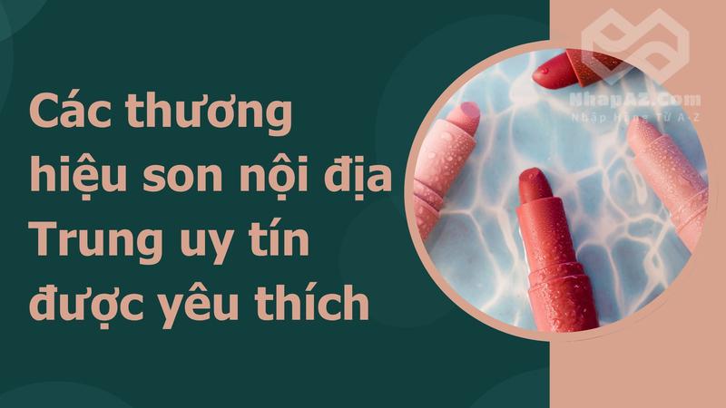 Các thương hiệu son nội địa Trung uy tín được yêu thích