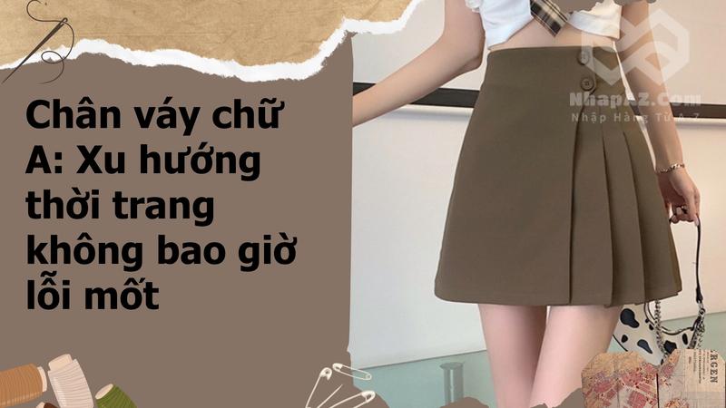 Chân váy chữ A: Xu hướng thời trang không bao giờ lỗi mốt chan vay chu a xu huong thoi trang khong bao gio loi mot