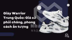 giay warrior trung quoc gia ca phai chang phong cach an tuong