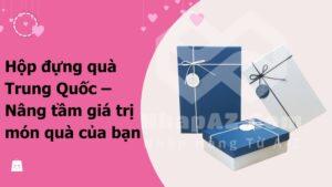 hop dung qua trung quoc nang tam gia tri mon qua cua ban
