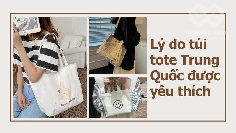 Túi tote Trung Quốc: Đa dạng mẫu mã, dẫn đầu mọi xu hướng ly do tui tote trung quoc duoc yeu thich