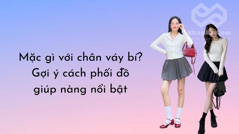Mặc gì với chân váy bí? Gợi ý cách phối đồ giúp nàng nổi bật