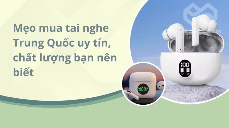 Mẹo mua tai nghe Trung Quốc uy tín, chất lượng bạn nên biết